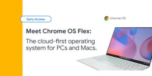 گوگل از Chrome OS Flex رونمایی کرد: تبدیل مک‌ها و پی‌سی‌های قدیمی به کروم‌بوک